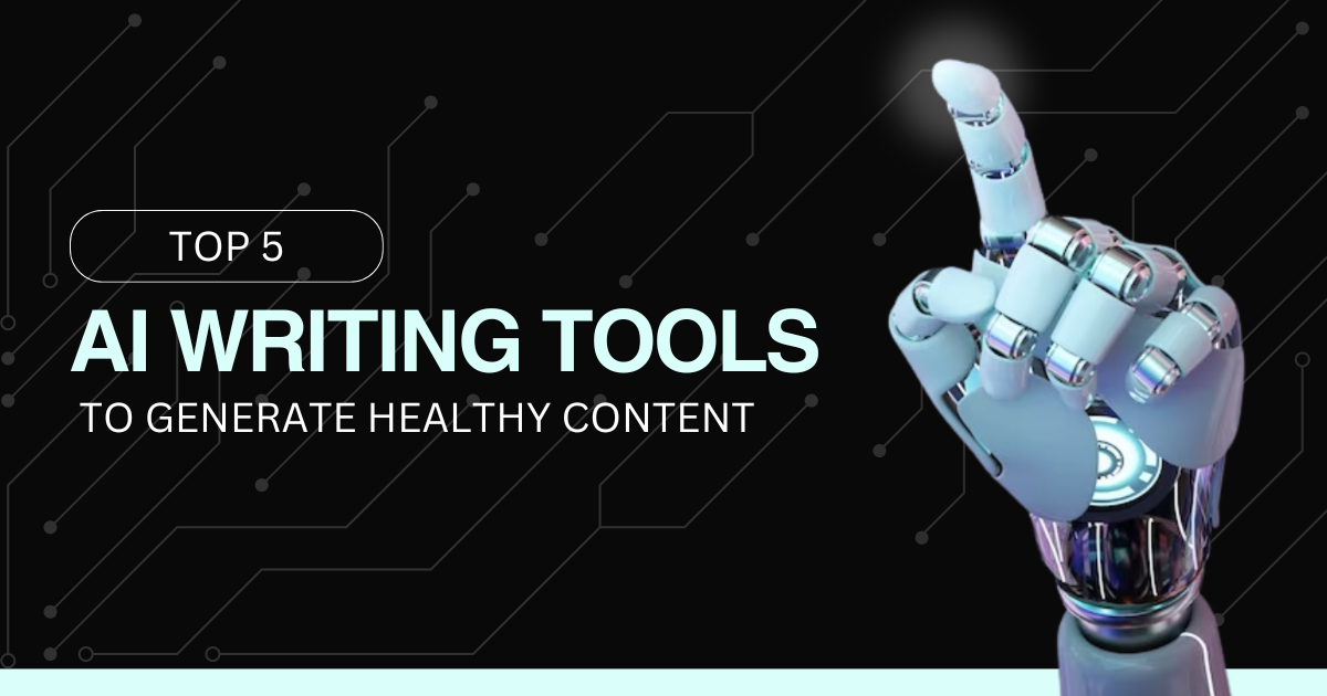 Top 5 AI Writing Tools To Generate Healthy Content In 2024
