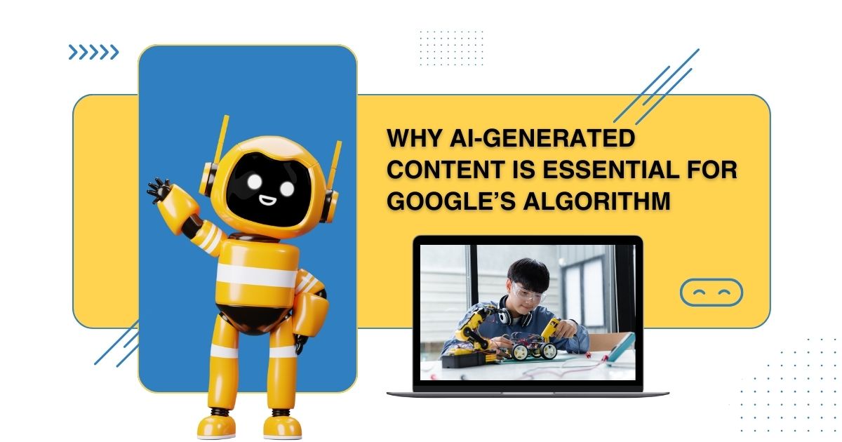 Why AI-generated content is essential for Google’s algorithm 