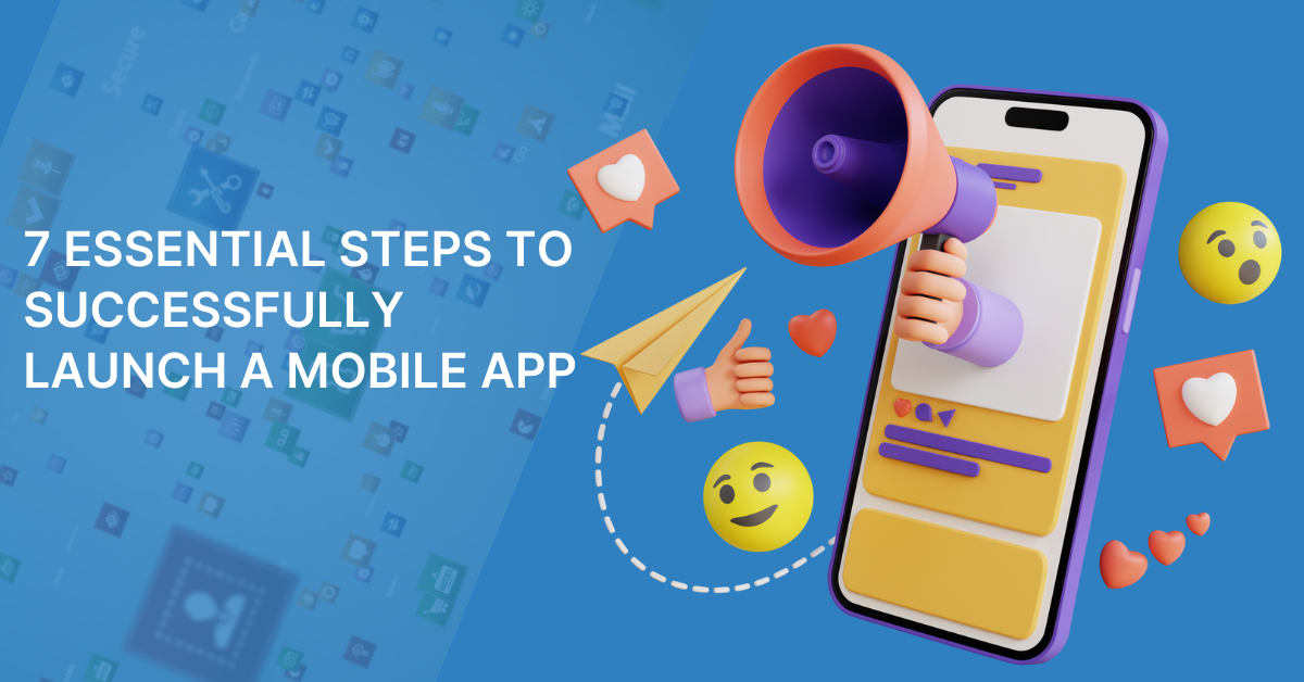 7 Essential Steps To Successfully Launch A Mobile App