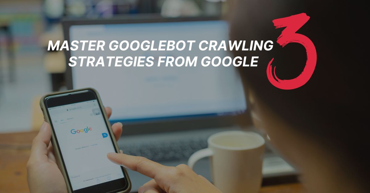 Master Googlebot Crawling: 3 Strategies from Google