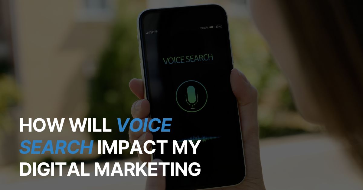 How Will Voice Search Impact My Digital Marketing?