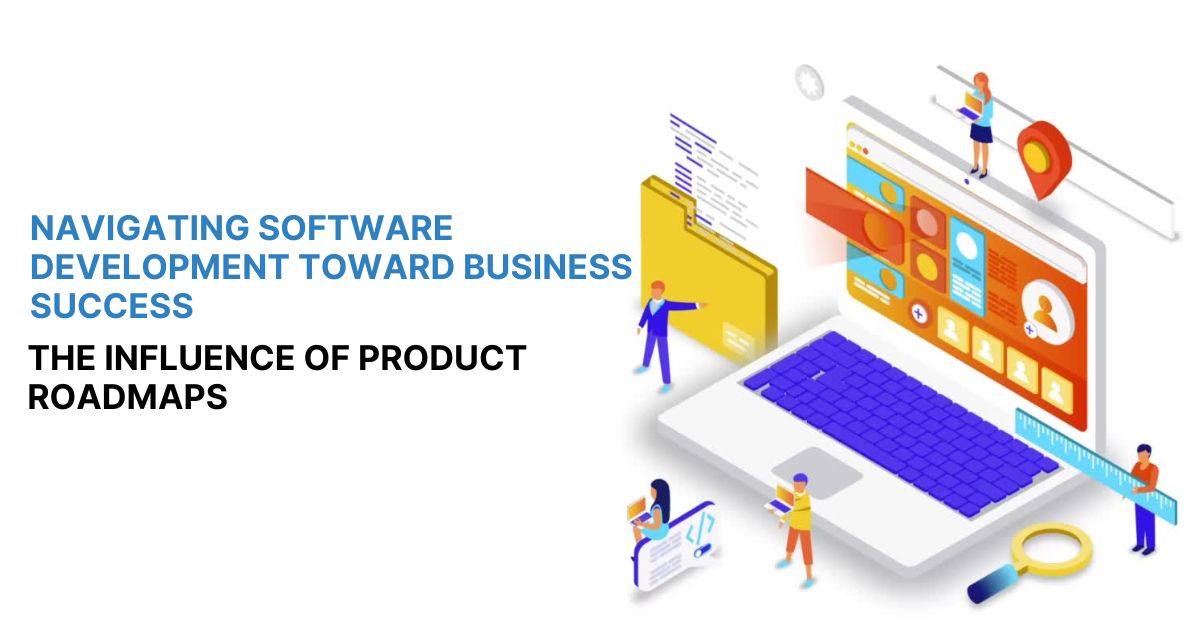 Roadmaps for Software Development Towards Business Success