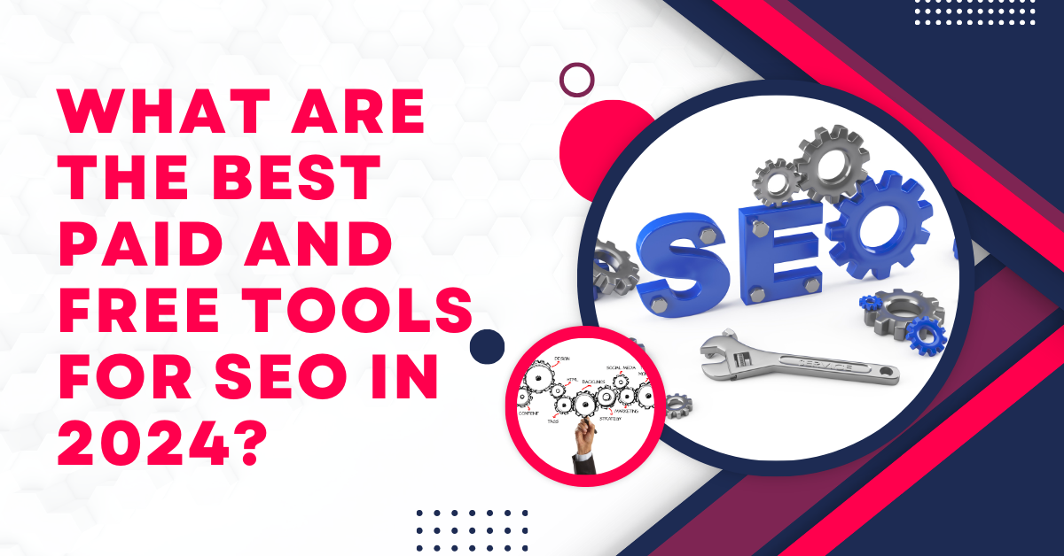 What are the best paid and free tools for SEO in 2024?