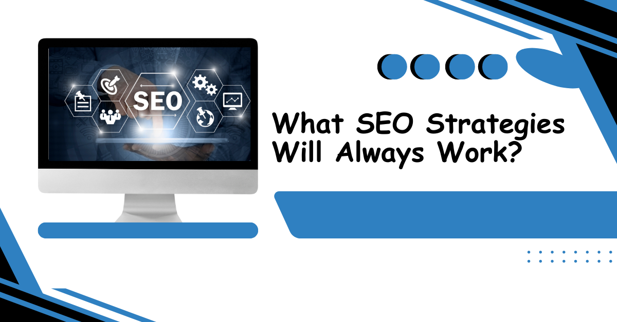 What SEO Strategies Will Always Work?