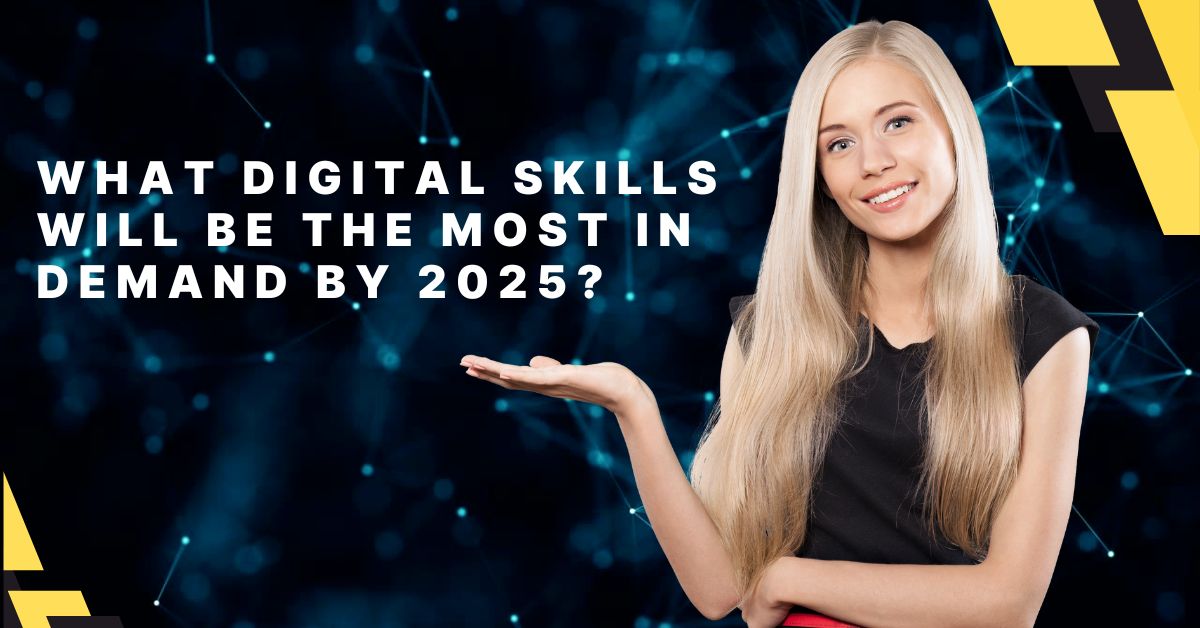 What Digital Skills Will Be the Most In-Demand by 2025?